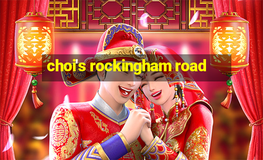 choi's rockingham road