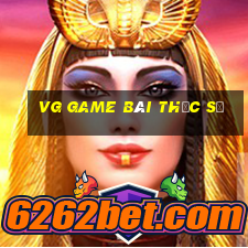 vg game bài thực sự