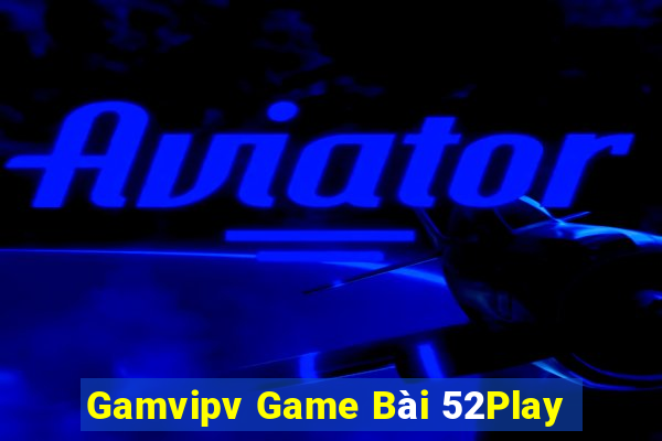 Gamvipv Game Bài 52Play