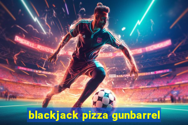 blackjack pizza gunbarrel