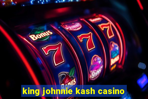 king johnnie kash casino