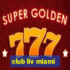 club liv miami