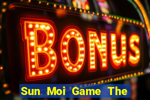 Sun Moi Game The Bài Hay Nhất 2021