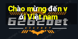 Chào mừng đến với Việt nam