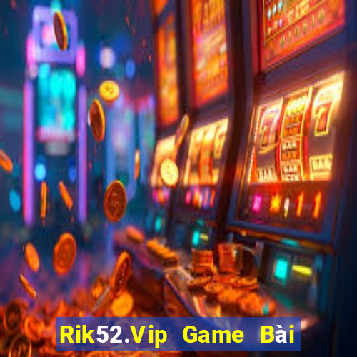 Rik52.Vip Game Bài Phái Mạnh