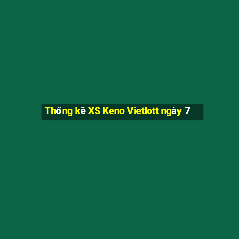 Thống kê XS Keno Vietlott ngày 7