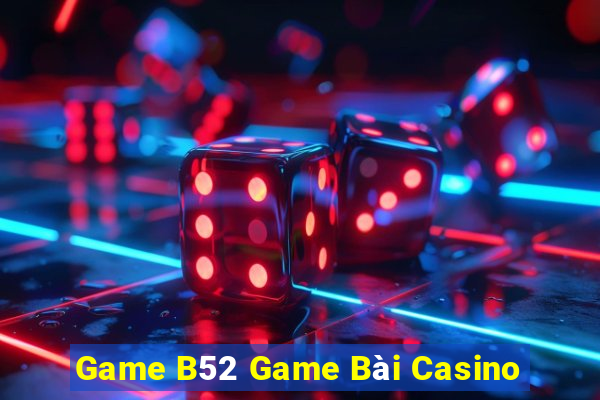 Game B52 Game Bài Casino