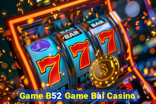 Game B52 Game Bài Casino