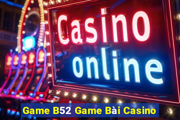 Game B52 Game Bài Casino