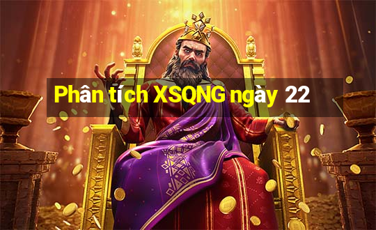 Phân tích XSQNG ngày 22