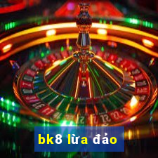 bk8 lừa đảo