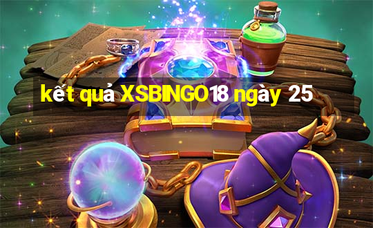 kết quả XSBINGO18 ngày 25