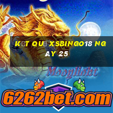 kết quả XSBINGO18 ngày 25