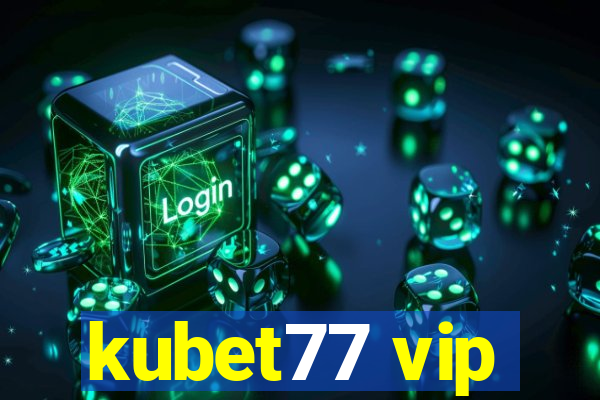 kubet77 vip