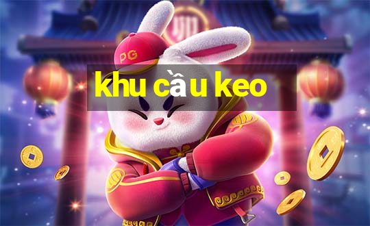 khu cầu keo