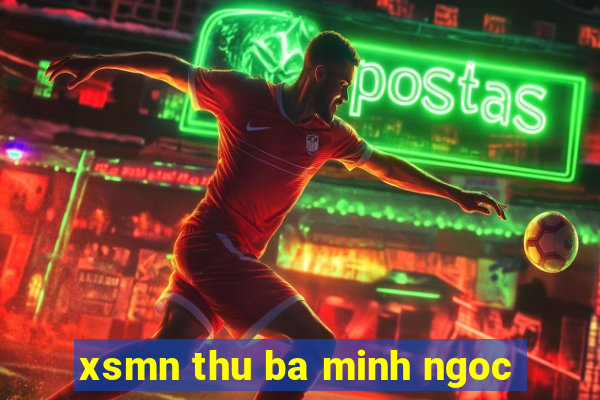 xsmn thu ba minh ngoc