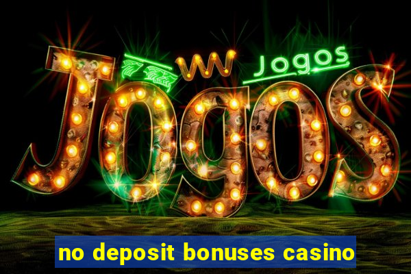 no deposit bonuses casino