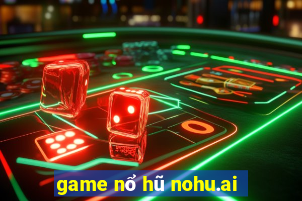 game nổ hũ nohu.ai