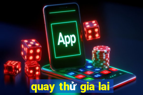 quay thử gia lai