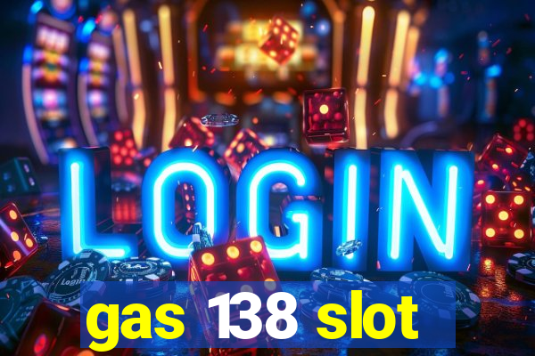 gas 138 slot