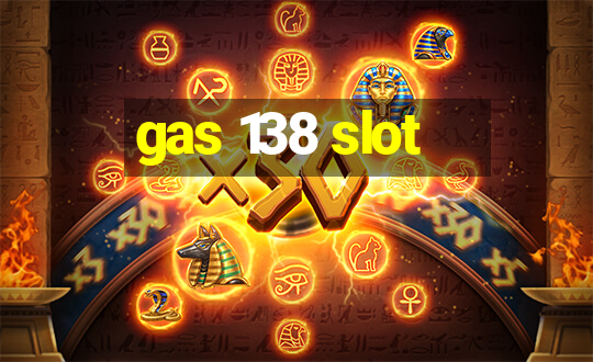 gas 138 slot