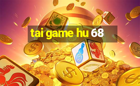 tai game hu 68