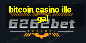 bitcoin casino illegal