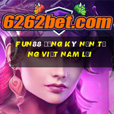 Fun88 đăng ký nền tảng việt nam Lợi