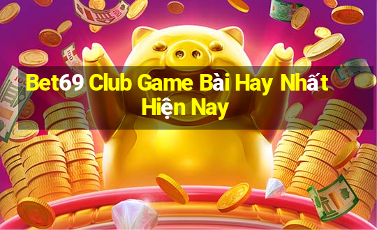 Bet69 Club Game Bài Hay Nhất Hiện Nay