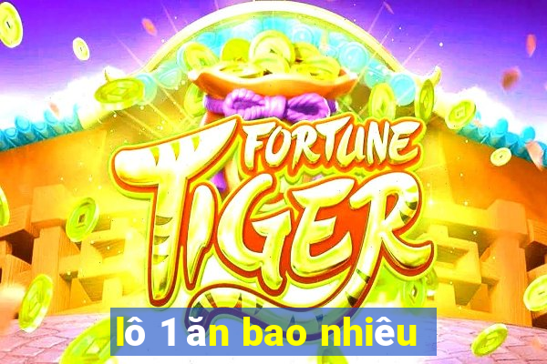 lô 1 ăn bao nhiêu