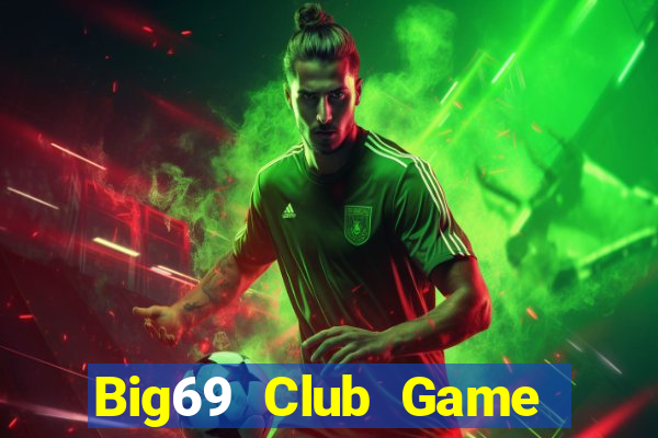 Big69 Club Game Bài Rút Tiền Uy Tín