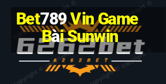 Bet789 Vin Game Bài Sunwin