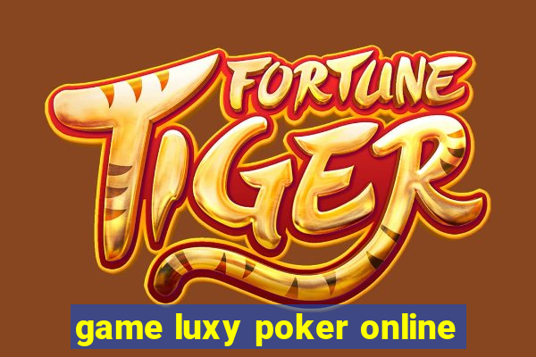 game luxy poker online