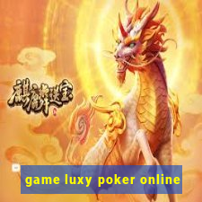 game luxy poker online