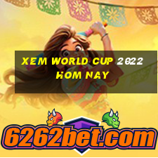 xem world cup 2022 hom nay