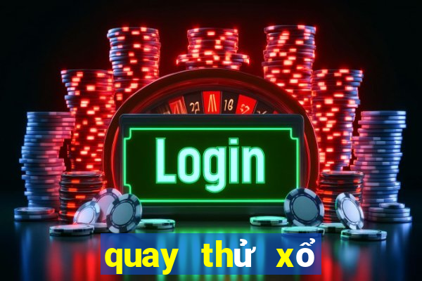 quay thử xổ số chính xác nhất