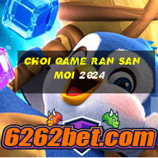 choi game ran san moi 2024