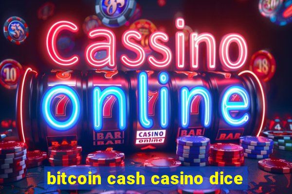 bitcoin cash casino dice