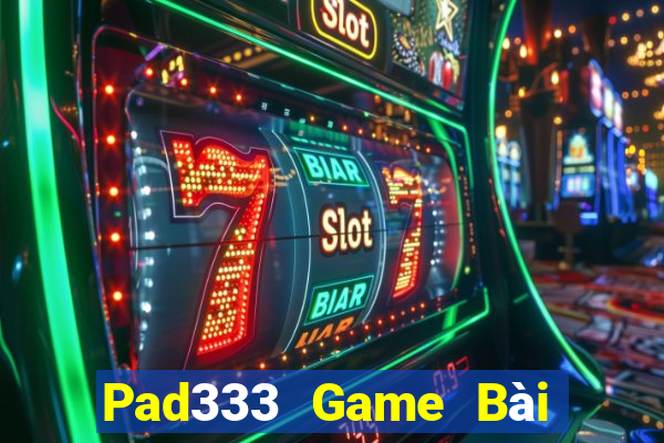 Pad333 Game Bài Ăn Tiền Uy Tín