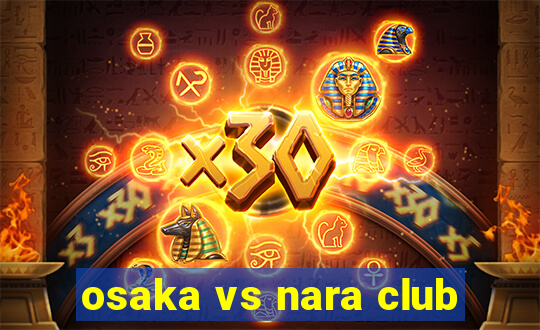 osaka vs nara club