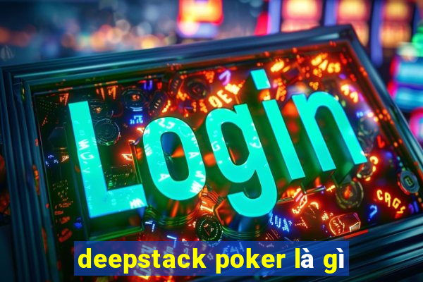 deepstack poker là gì