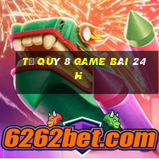 Tứ Quý 8 Game Bài 24H