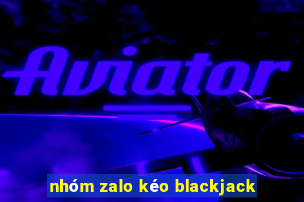 nhóm zalo kéo blackjack