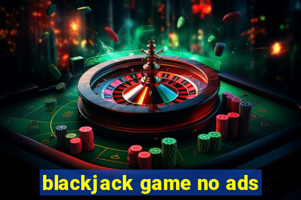 blackjack game no ads