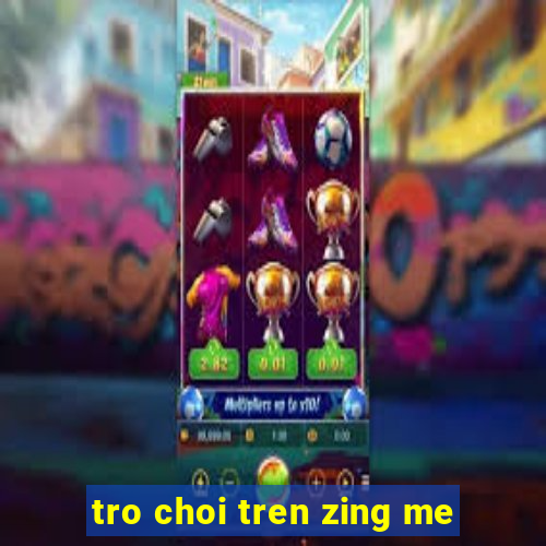 tro choi tren zing me