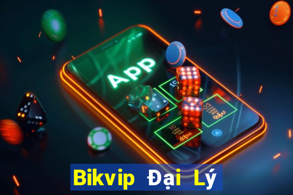 Bikvip Đại Lý Cấp 1 Game Bài