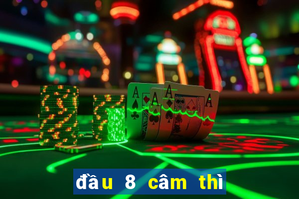 đầu 8 câm thì đánh con gì