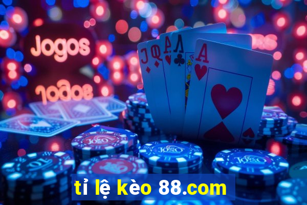 tỉ lệ kèo 88.com