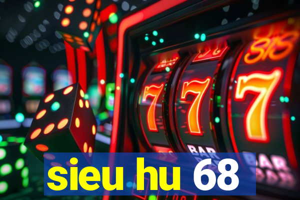 sieu hu 68