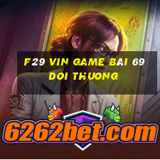 F29 Vin Game Bài 69 Doi Thuong